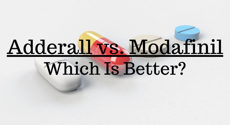 Adderall vs Modafinil which Is Better