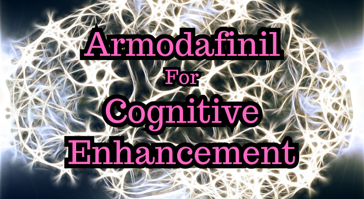 Armodafinil For Cognitive Enhancement