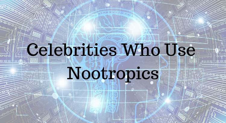 Celebrities Who Use Nootropics