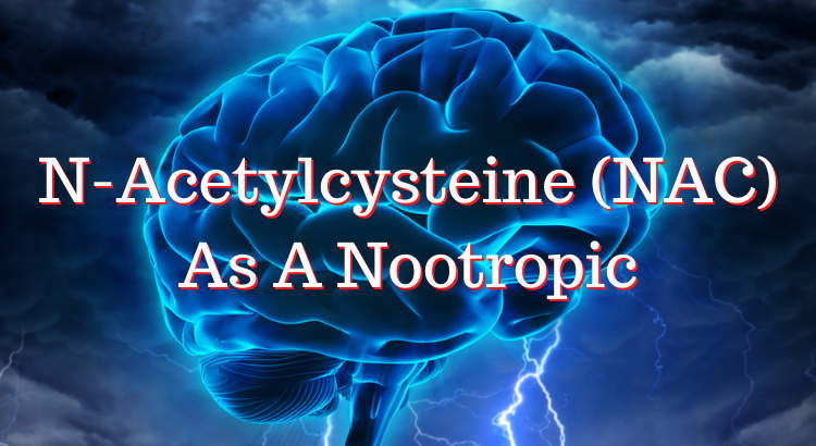 N Acetylcysteine NAC As A Nootropic