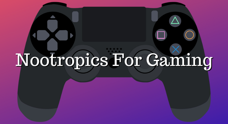 Nootropics For Gaming