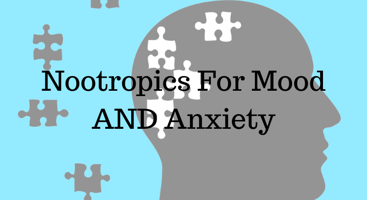 Nootropics For Mood AND Anxiety