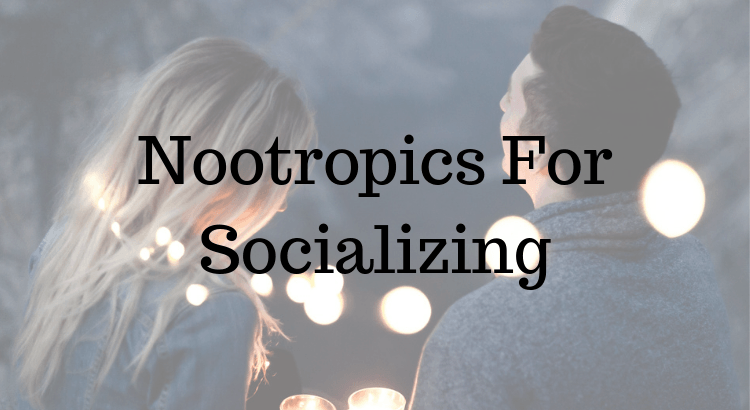 Nootropics For Socializing