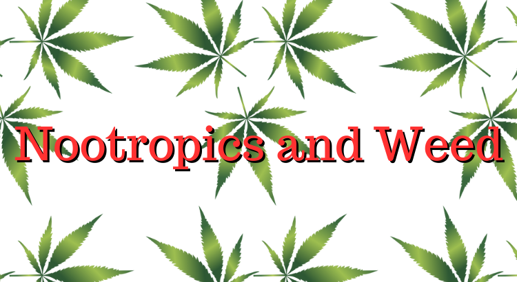Nootropics and Weed