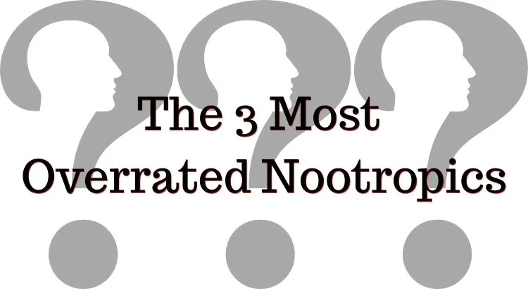 The 3 Most Overrated Nootropics