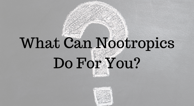 What Can Nootropics Do For You?