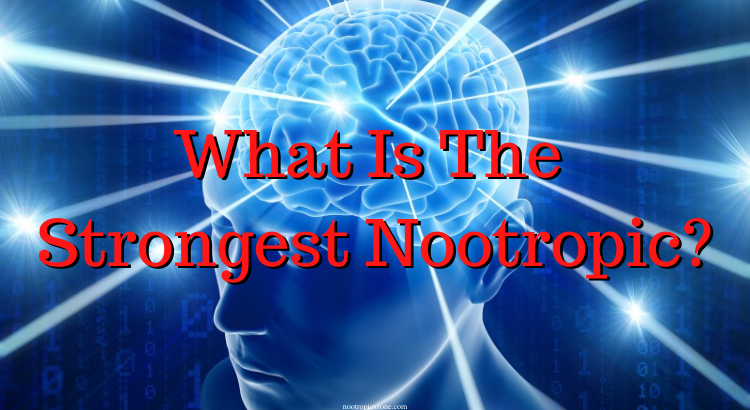 What Is The Strongest Nootropic?