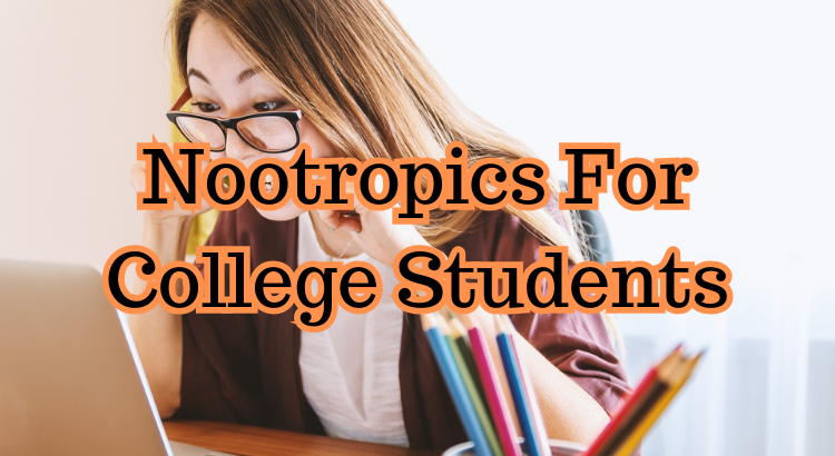 Why do college students use nootropics
