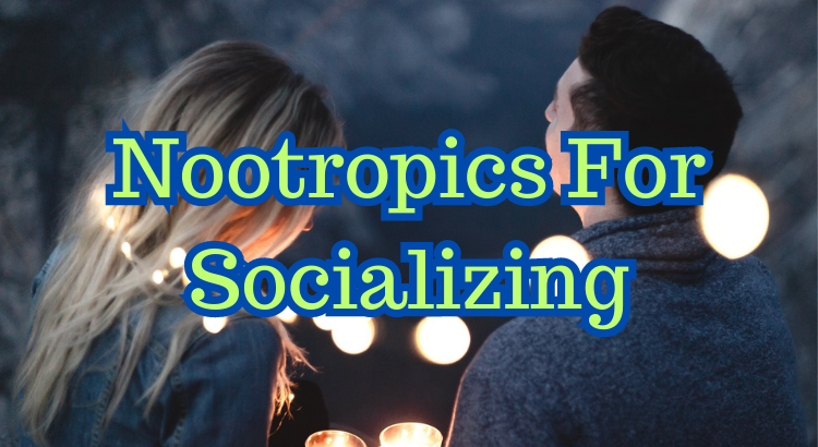 Nootropics For Socializing